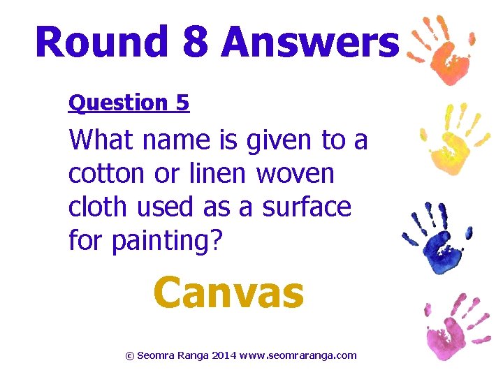 Round 8 Answers Question 5 What name is given to a cotton or linen