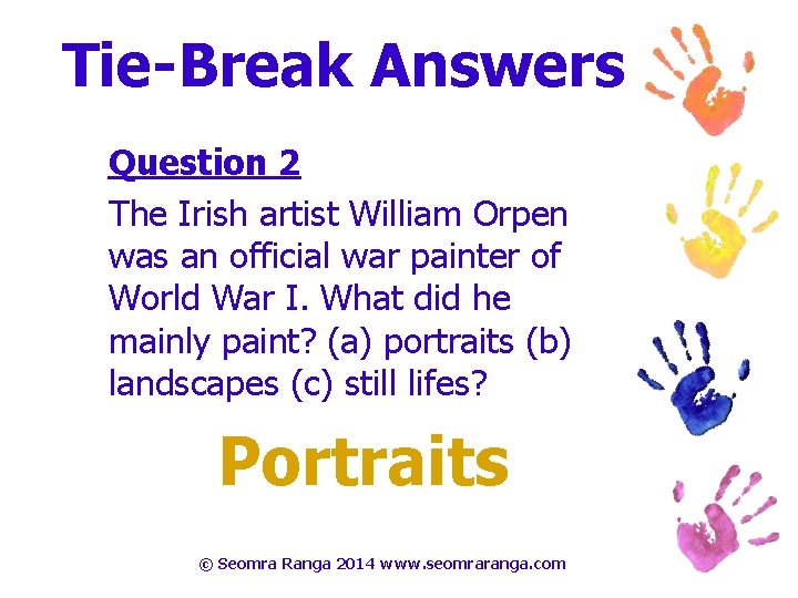 Tie-Break Answers Question 2 The Irish artist William Orpen was an official war painter