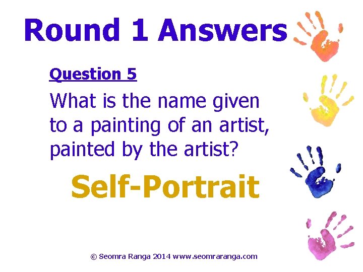 Round 1 Answers Question 5 What is the name given to a painting of