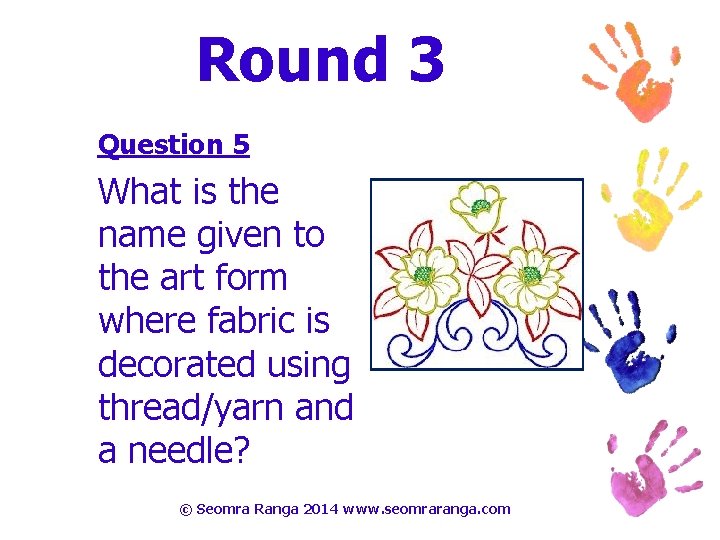 Round 3 Question 5 What is the name given to the art form where