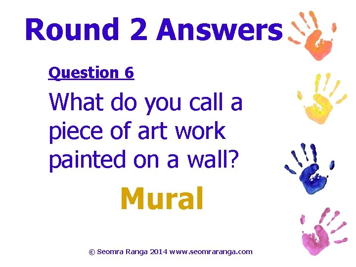 Round 2 Answers Question 6 What do you call a piece of art work