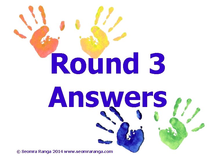 Round 3 Answers © Seomra Ranga 2014 www. seomraranga. com 