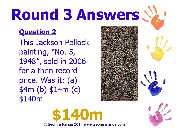 Round 3 Answers Question 2 This Jackson Pollock painting, “No. 5, 1948”, sold in
