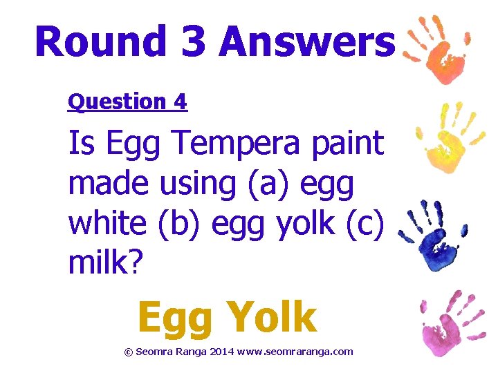 Round 3 Answers Question 4 Is Egg Tempera paint made using (a) egg white