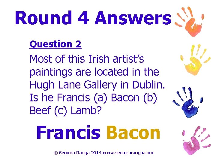 Round 4 Answers Question 2 Most of this Irish artist’s paintings are located in