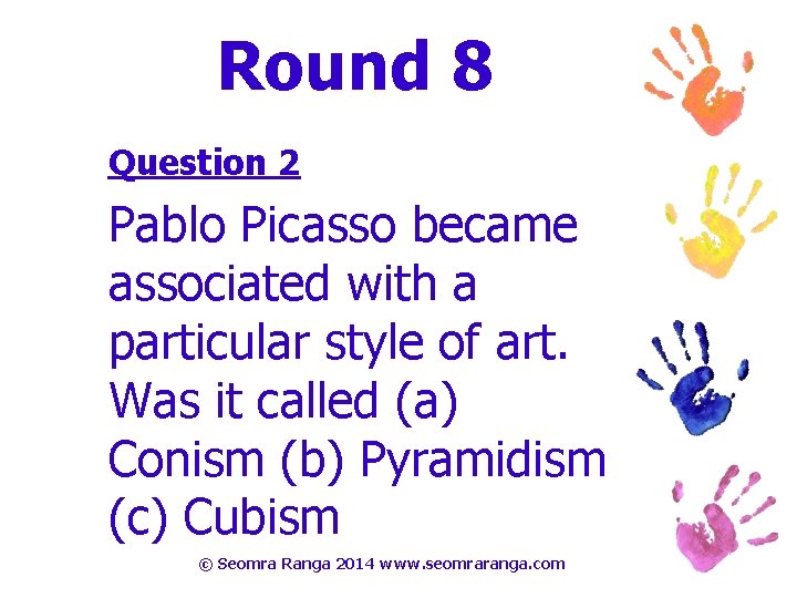 Round 8 Question 2 Pablo Picasso became associated with a particular style of art.