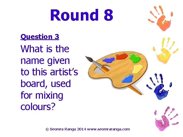 Round 8 Question 3 What is the name given to this artist’s board, used