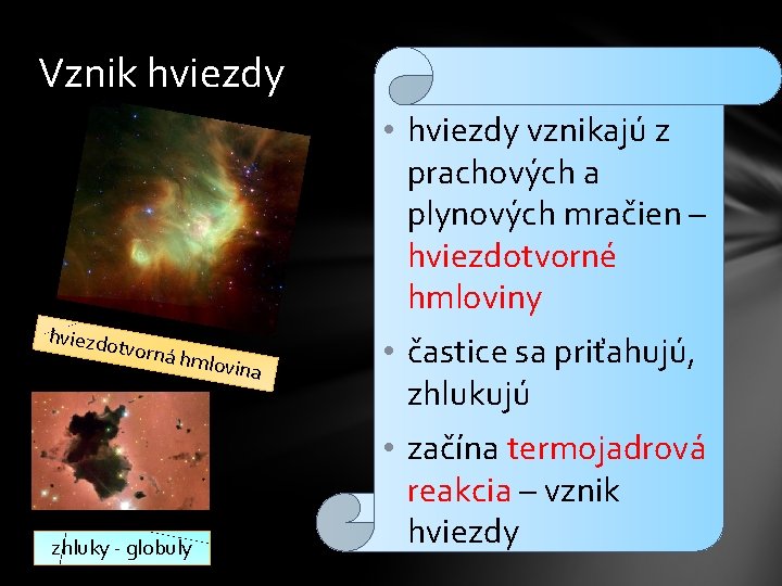 Vznik hviezdy • hviezdy vznikajú z prachových a plynových mračien – hviezdotvorné hmloviny hviezdo