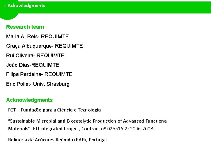 > Ackowledgments Research team Maria A. Reis- REQUIMTE Graça Albuquerque- REQUIMTE Rui Oliveira- REQUIMTE