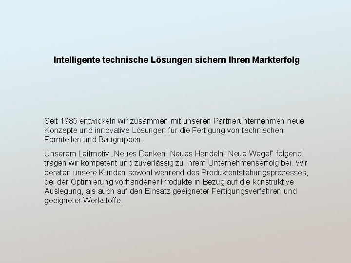 Intelligente technische Lösungen sichern Ihren Markterfolg Seit 1985 entwickeln wir zusammen mit unseren Partnerunternehmen