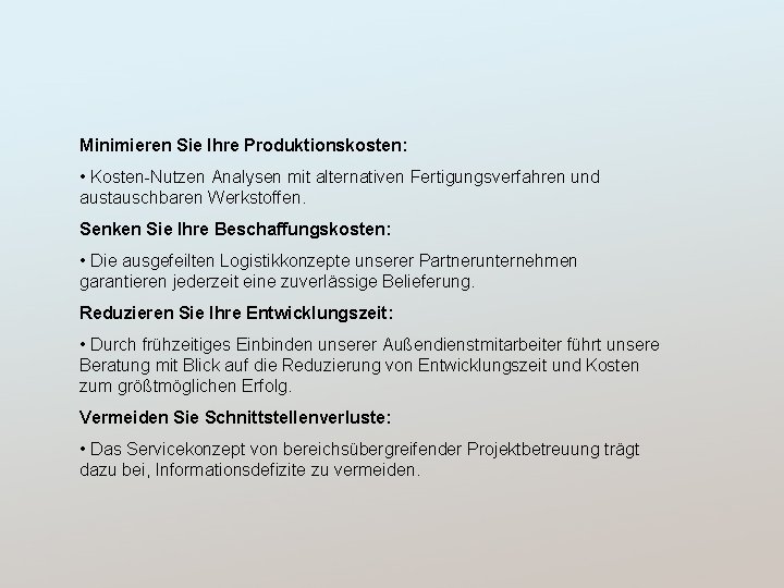 Minimieren Sie Ihre Produktionskosten: • Kosten-Nutzen Analysen mit alternativen Fertigungsverfahren und austauschbaren Werkstoffen. Senken