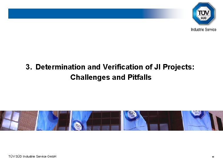 3. Determination and Verification of JI Projects: Challenges and Pitfalls TÜV SÜD Industrie Service
