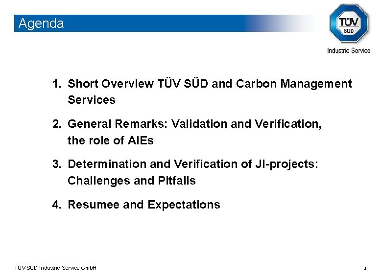 Agenda 1. Short Overview TÜV SÜD and Carbon Management Services 2. General Remarks: Validation
