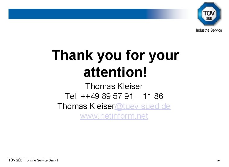 Thank you for your attention! Thomas Kleiser Tel. ++49 89 57 91 – 11