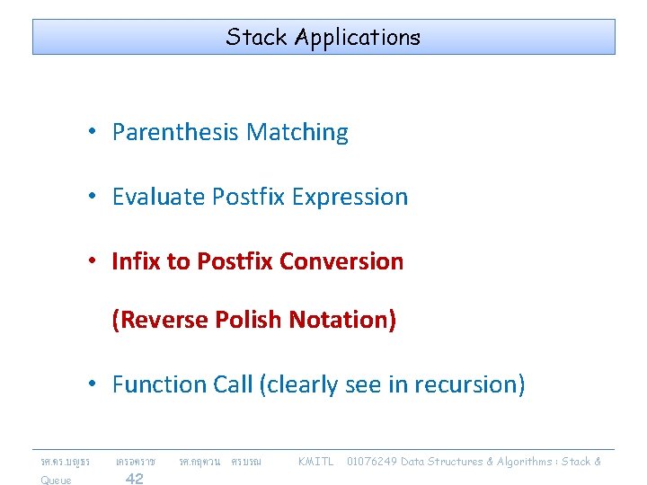 Stack Applications • Parenthesis Matching • Evaluate Postfix Expression • Infix to Postfix Conversion