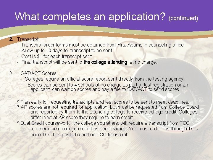 What completes an application? (continued) 2. Transcript - Transcript order forms must be obtained