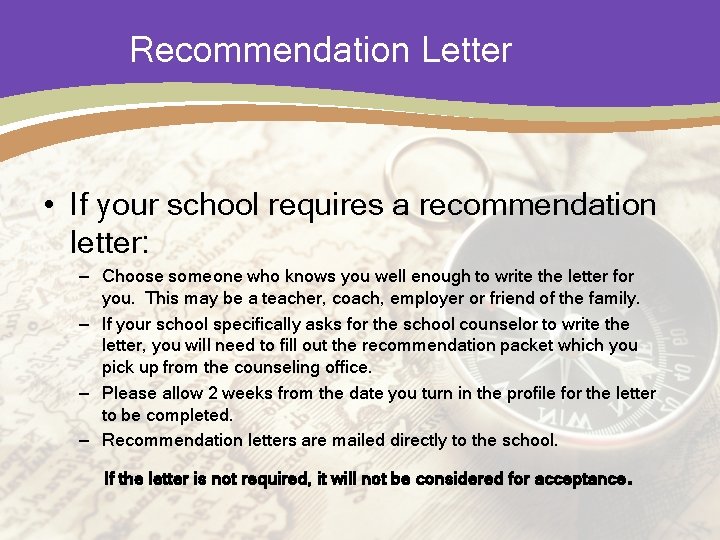 Recommendation Letter • If your school requires a recommendation letter: – Choose someone who