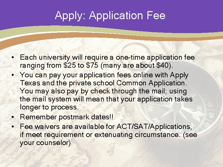 Apply: Application Fee • Each university will require a one-time application fee ranging from