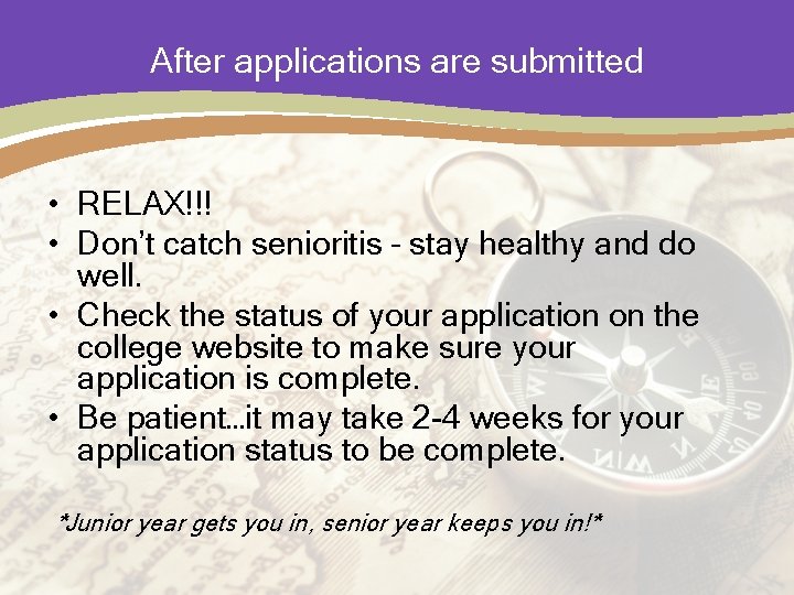 After applications are submitted • RELAX!!! • Don’t catch senioritis – stay healthy and