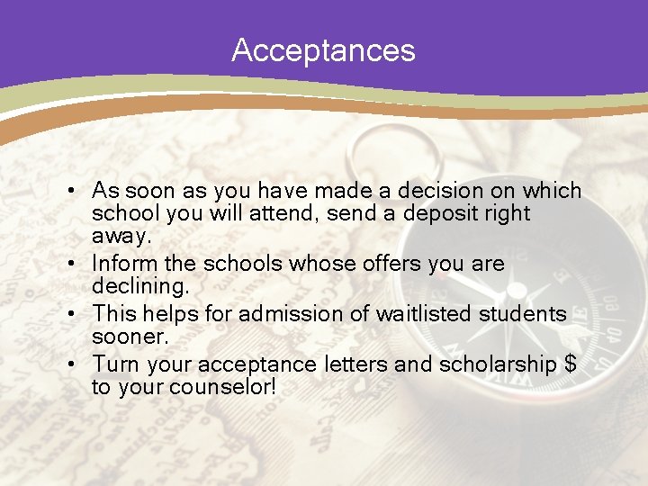 Acceptances • As soon as you have made a decision on which school you