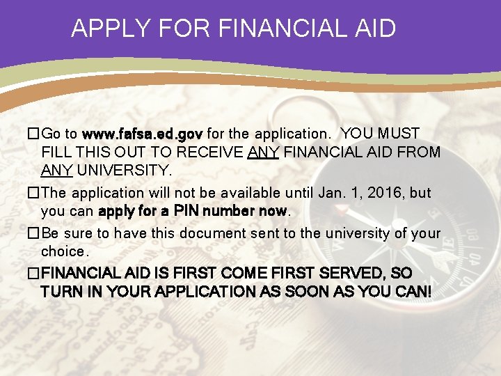 APPLY FOR FINANCIAL AID �Go to www. fafsa. ed. gov for the application. YOU