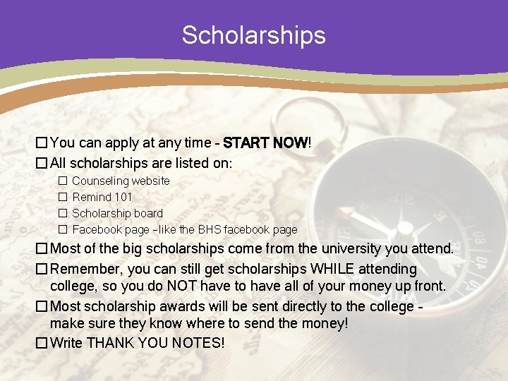 Scholarships � You can apply at any time – START NOW! � All scholarships