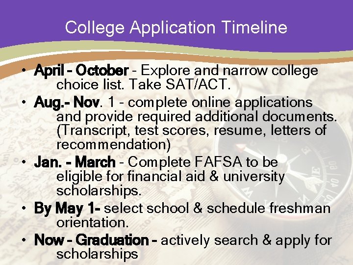 College Application Timeline • April – October – Explore and narrow college choice list.