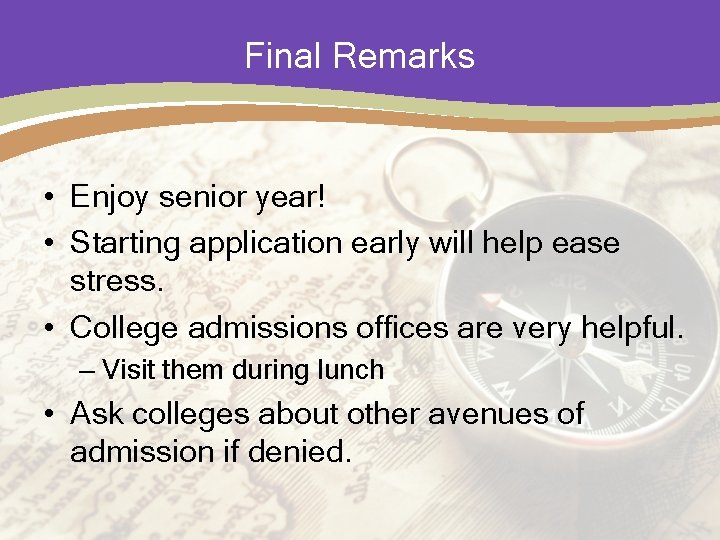 Final Remarks • Enjoy senior year! • Starting application early will help ease stress.