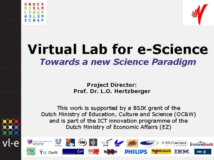 Virtual Lab for e-Science Towards a new Science Paradigm Project Director: Prof. Dr. L.