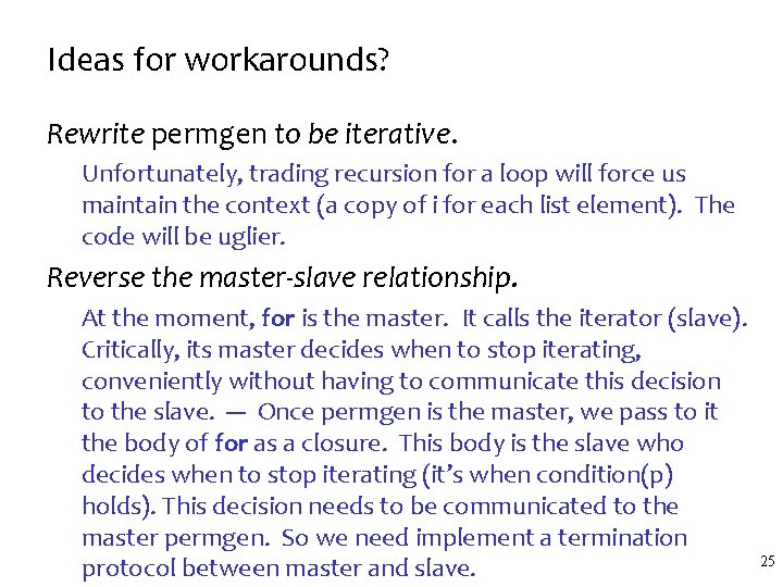 Ideas for workarounds? Rewrite permgen to be iterative. Unfortunately, trading recursion for a loop