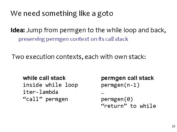 We need something like a goto Idea: Jump from permgen to the while loop