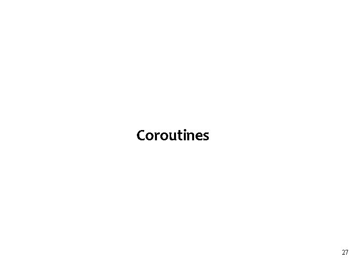 Coroutines 27 