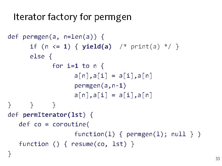 Iterator factory for permgen def permgen(a, n=len(a)) { if (n <= 1) { yield(a)