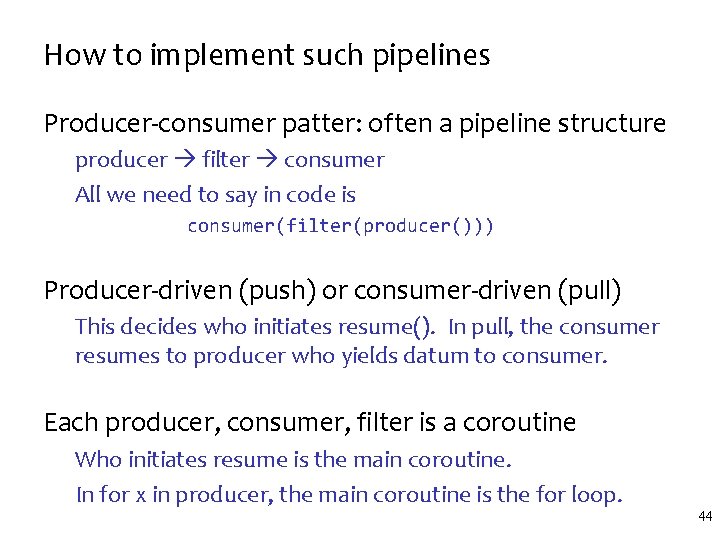 How to implement such pipelines Producer-consumer patter: often a pipeline structure producer filter consumer