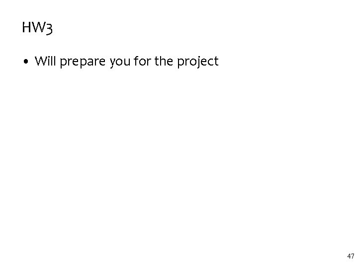 HW 3 • Will prepare you for the project 47 