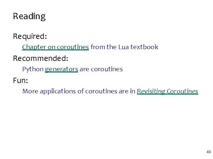 Reading Required: Chapter on coroutines from the Lua textbook Recommended: Python generators are coroutines