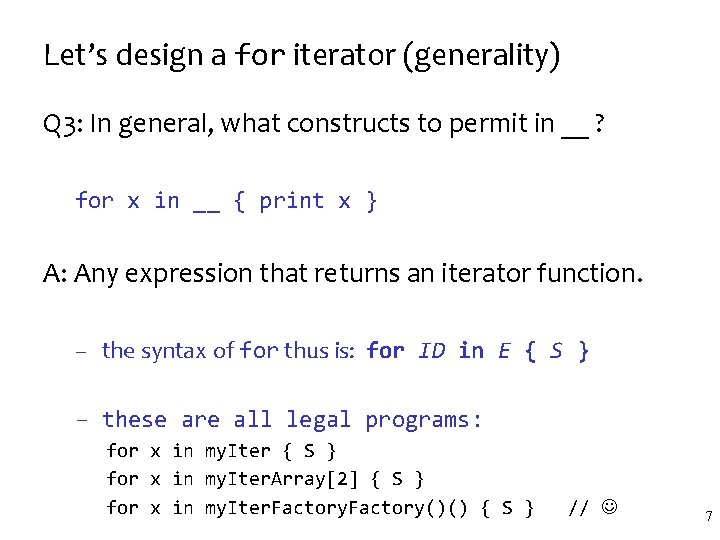 Let’s design a for iterator (generality) Q 3: In general, what constructs to permit