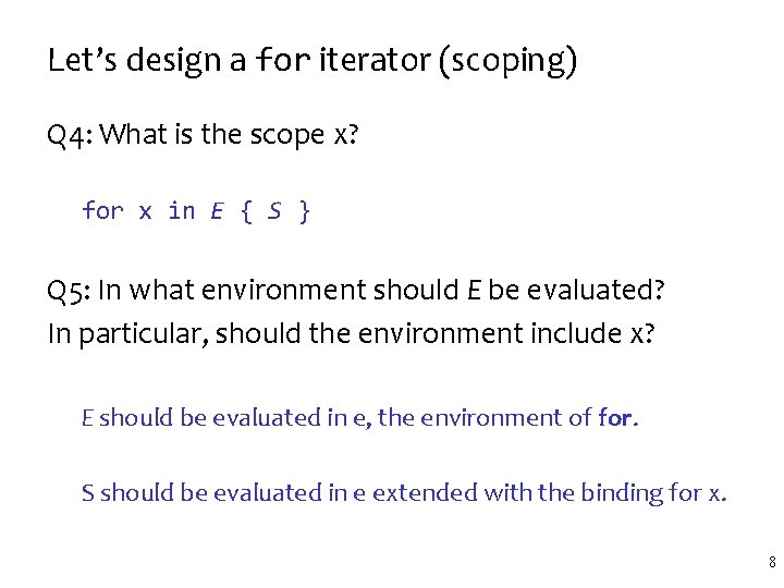 Let’s design a for iterator (scoping) Q 4: What is the scope x? for