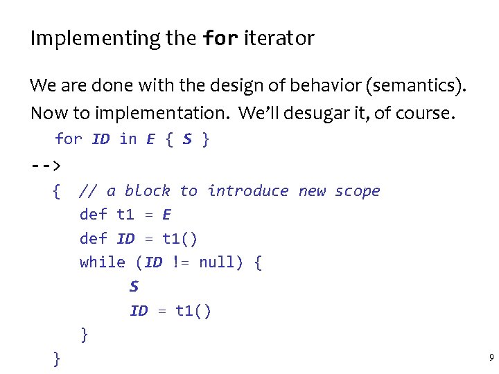 Implementing the for iterator We are done with the design of behavior (semantics). Now