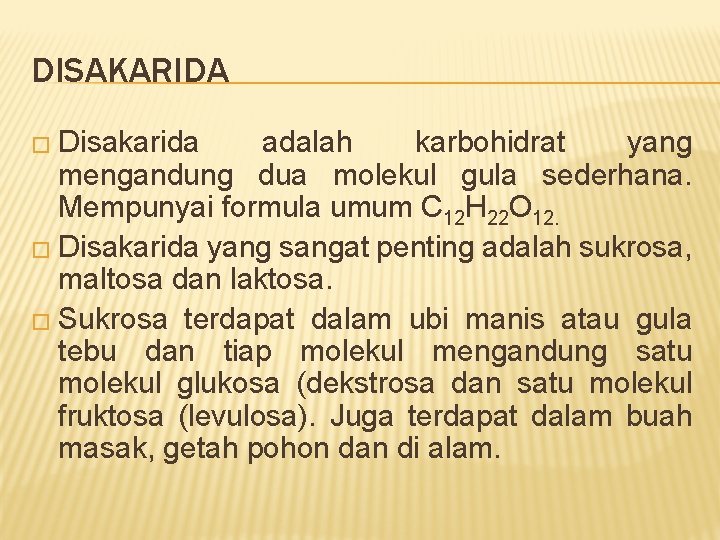 DISAKARIDA � Disakarida adalah karbohidrat yang mengandung dua molekul gula sederhana. Mempunyai formula umum