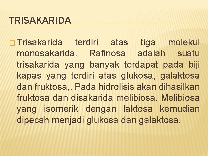 TRISAKARIDA � Trisakarida terdiri atas tiga molekul monosakarida. Rafinosa adalah suatu trisakarida yang banyak