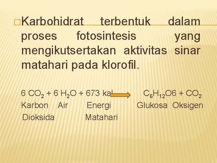 �Karbohidrat terbentuk dalam proses fotosintesis yang mengikutsertakan aktivitas sinar matahari pada klorofil. 6 CO