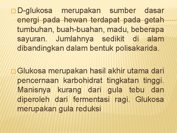 � D-glukosa merupakan sumber dasar energi pada hewan terdapat pada getah tumbuhan, buah-buahan, madu,