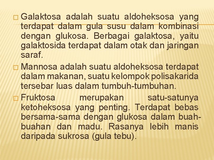 � Galaktosa adalah suatu aldoheksosa yang terdapat dalam gula susu dalam kombinasi dengan glukosa.