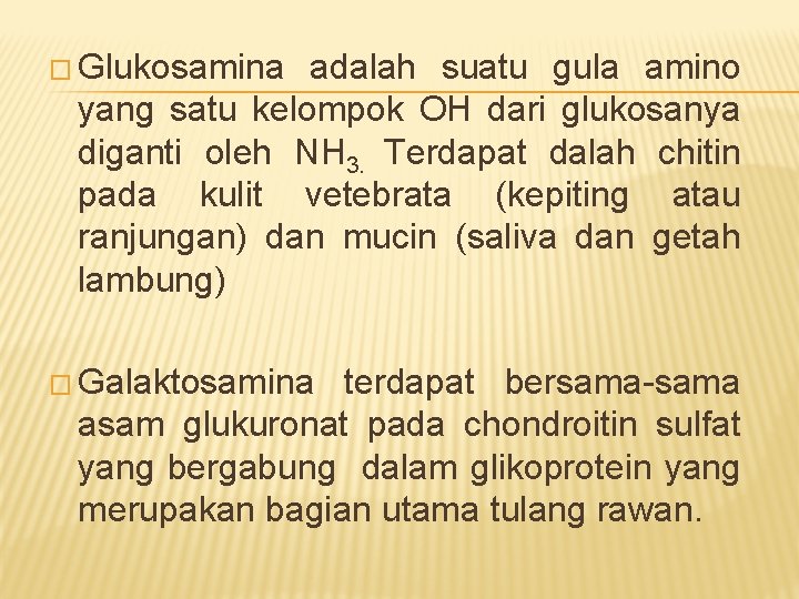 � Glukosamina adalah suatu gula amino yang satu kelompok OH dari glukosanya diganti oleh