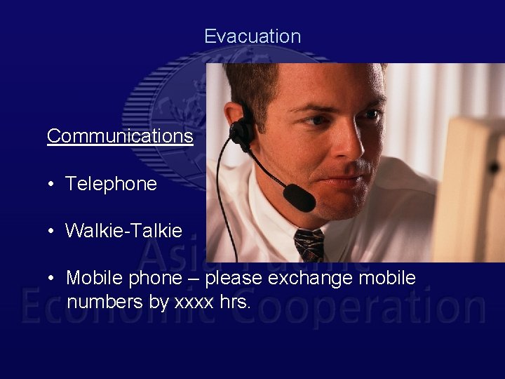 Evacuation Communications • Telephone • Walkie-Talkie • Mobile phone – please exchange mobile numbers