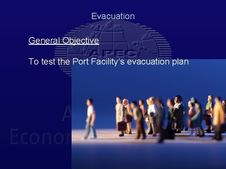 Evacuation General Objective To test the Port Facility’s evacuation plan 