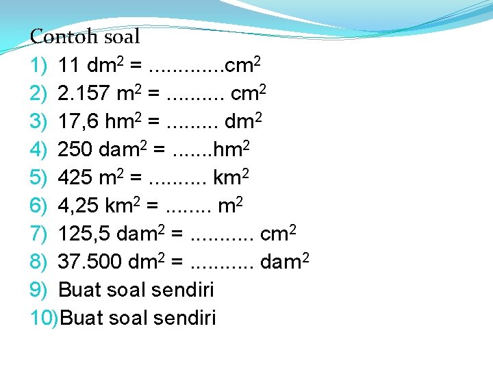 Contoh soal 1) 11 dm 2 =. . . cm 2 2) 2. 157