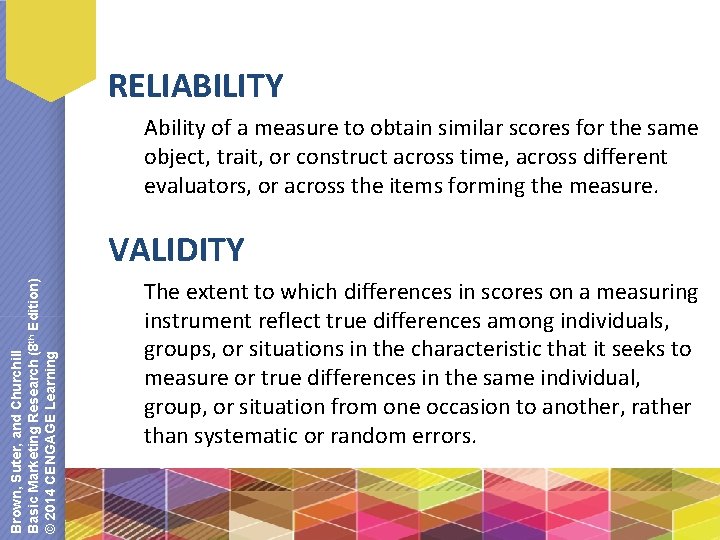 RELIABILITY Ability of a measure to obtain similar scores for the same object, trait,