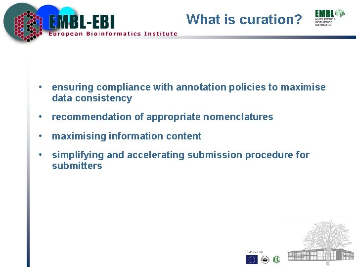 What is curation? • ensuring compliance with annotation policies to maximise data consistency •